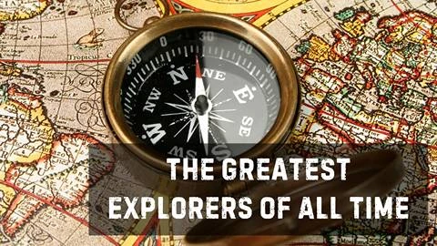 The Greatest Explorers of All Time