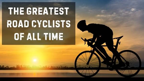 The Greatest Road Cyclists of All Time